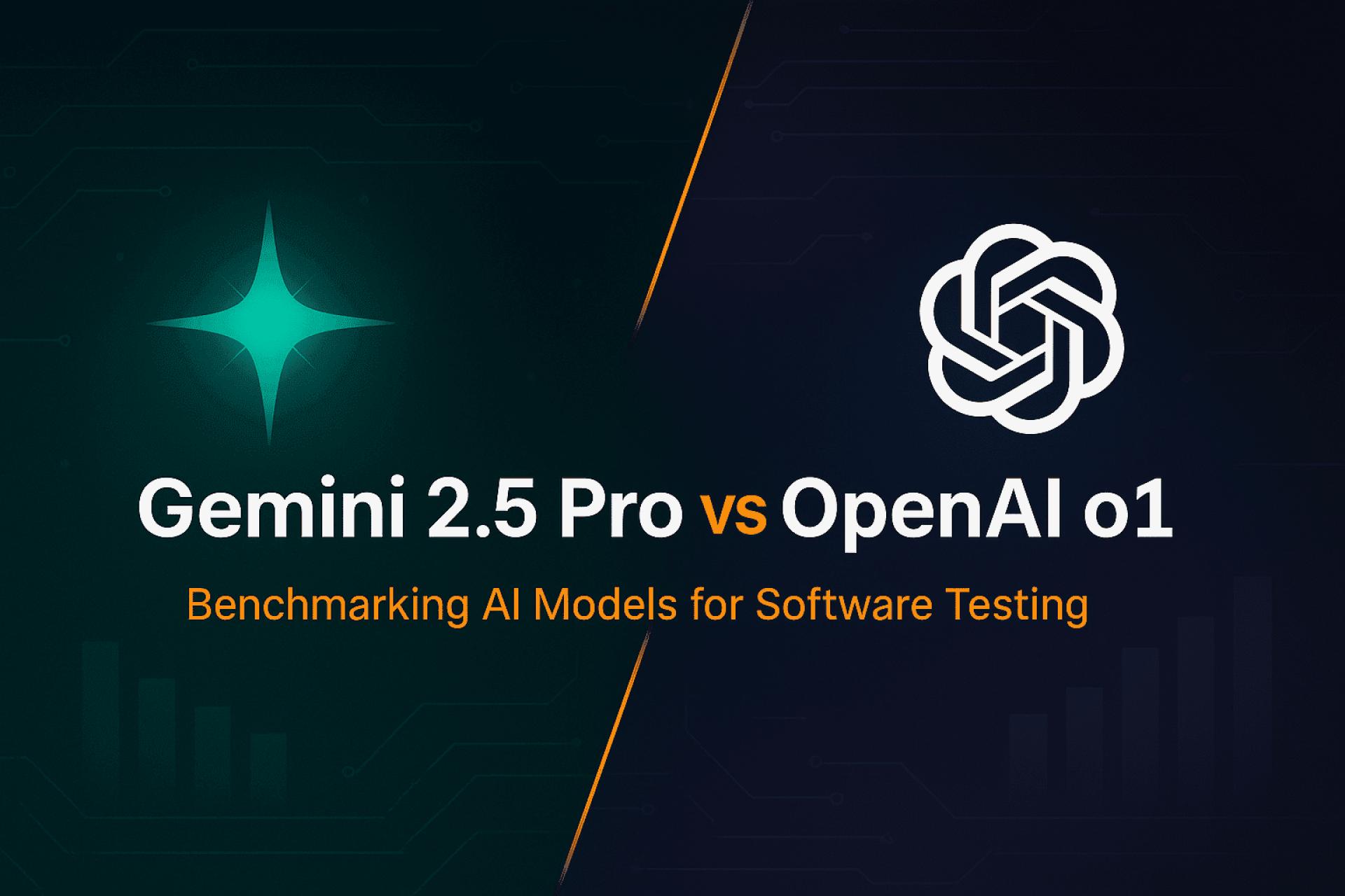 Gemini 2.5 Pro Vs Openai O1: Benchmarking Ai Models For Software Testing
