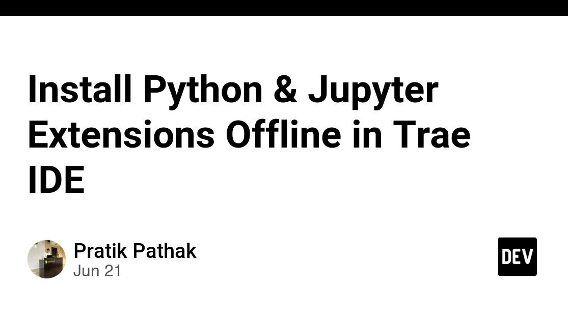 Install Python & Jupyter Extensions Offline in Trae IDE