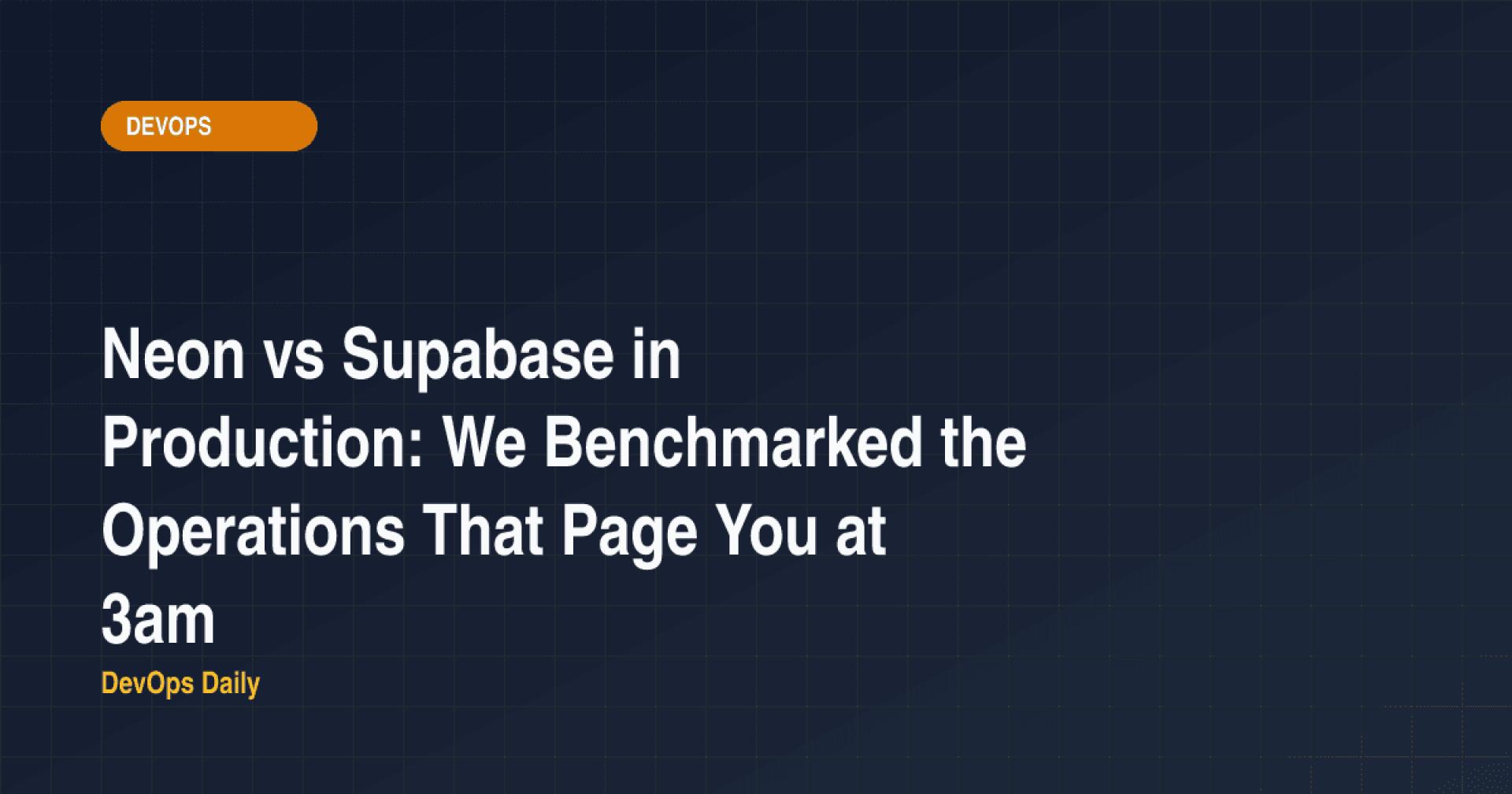 Neon vs Supabase in Production: We Benchmarked the Operations That Page You at 3am