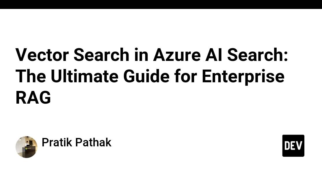 Vector Search in Azure AI Search: The Ultimate Guide for Enterprise RAG