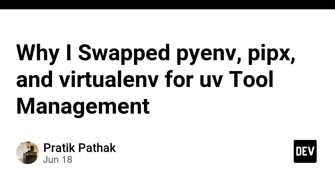 Why I Swapped pyenv, pipx, and virtualenv for uv Tool Management