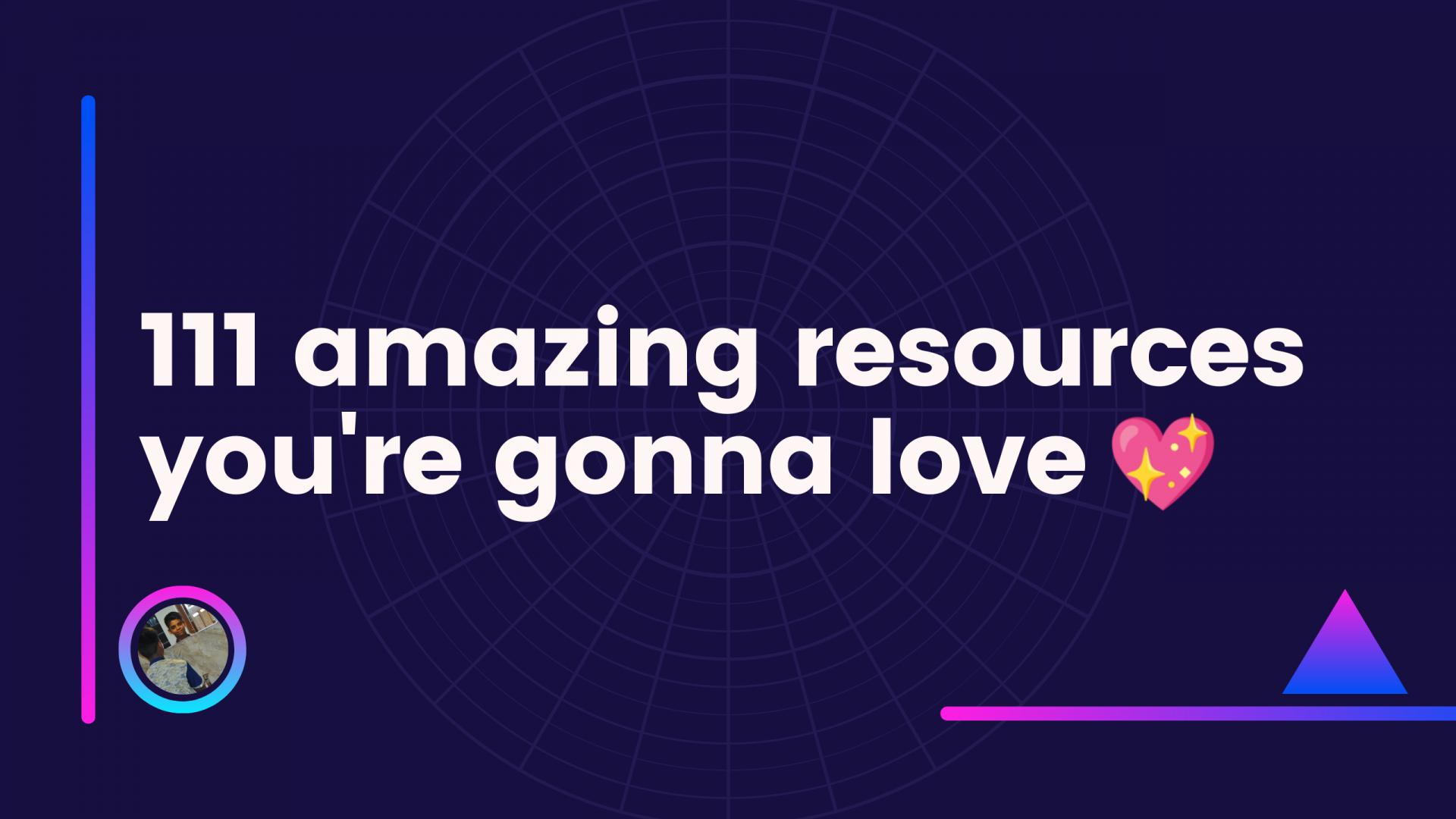 111 amazing resources you're gonna love 💖