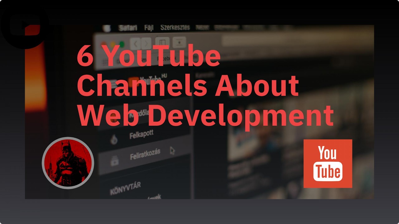 6 YouTube Channels About Web Development