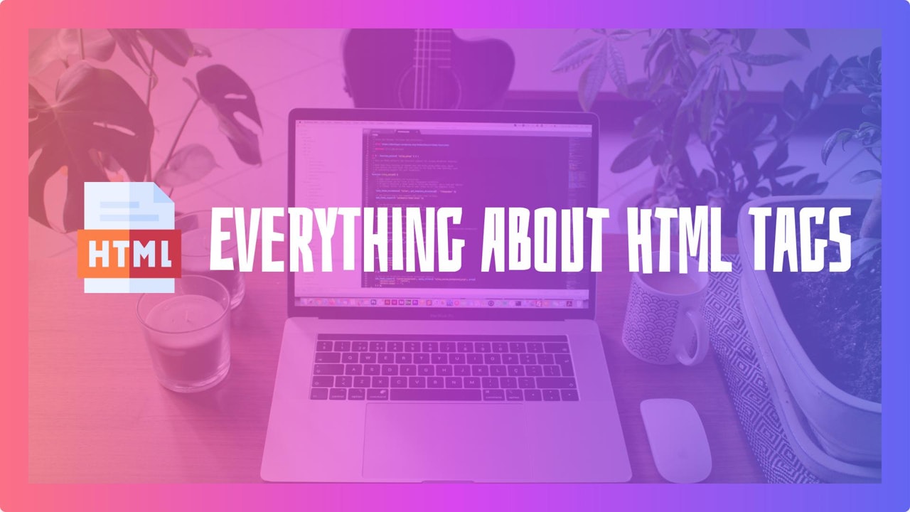 Everything about HTML Tags