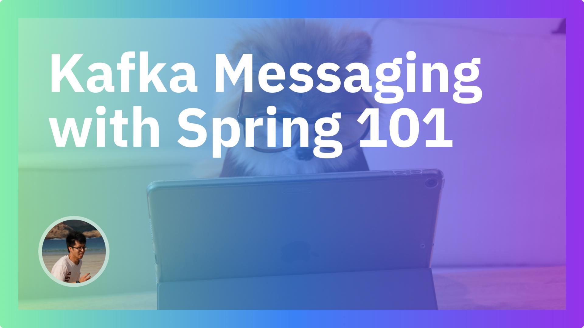 Kafka Messaging with Spring 101