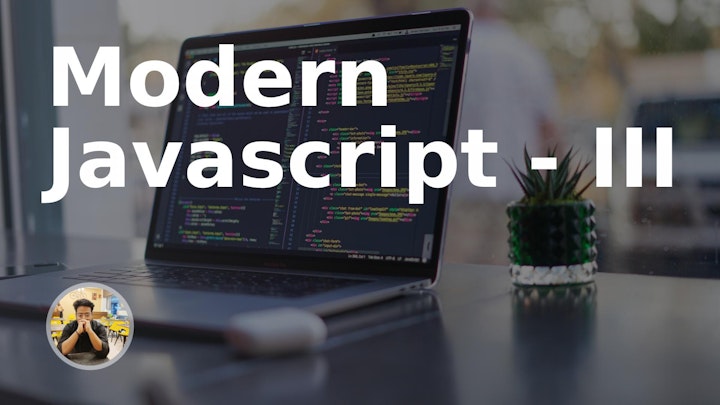 Modern Javascript - III