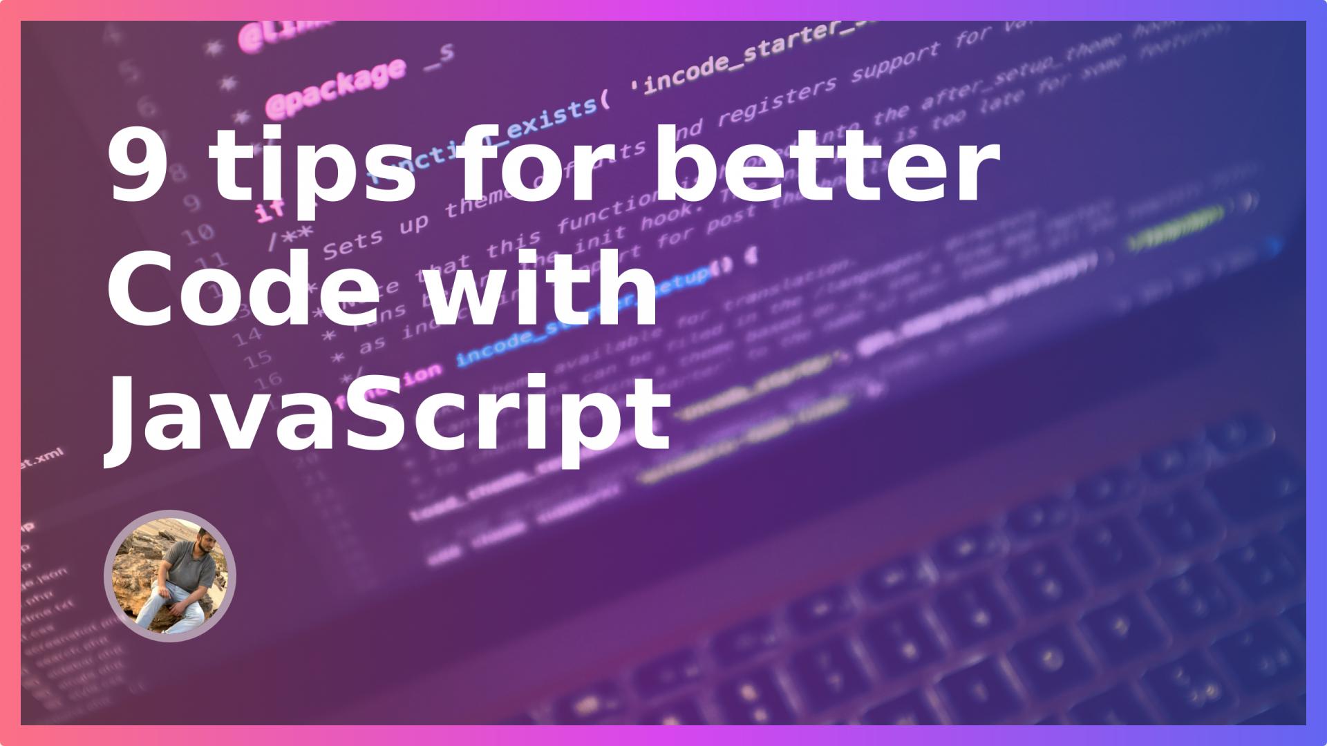 9 tips for better Code with JavaScript