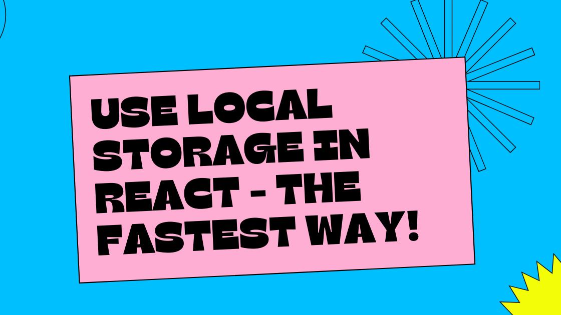 Use Local Storage in React - The fastest way! 🚀