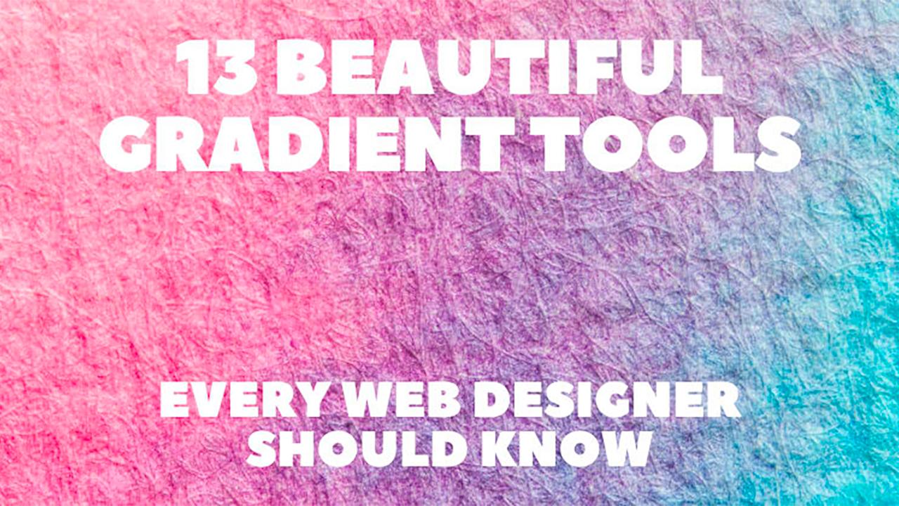 13 Beautiful Gradient Tools Every Web Designer Should Know 💯👍