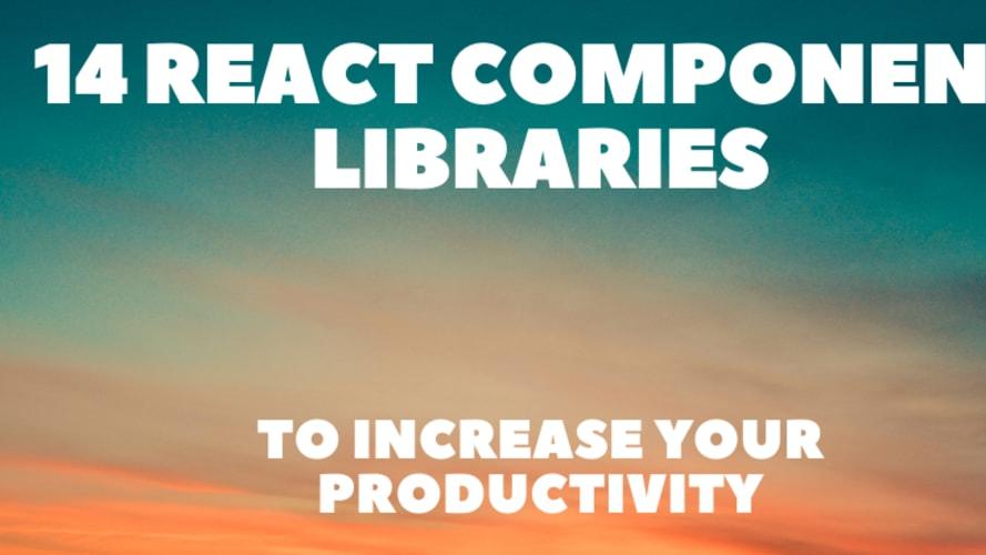 14 React Component Libraries to Increase Your Productivity 🎨🚀