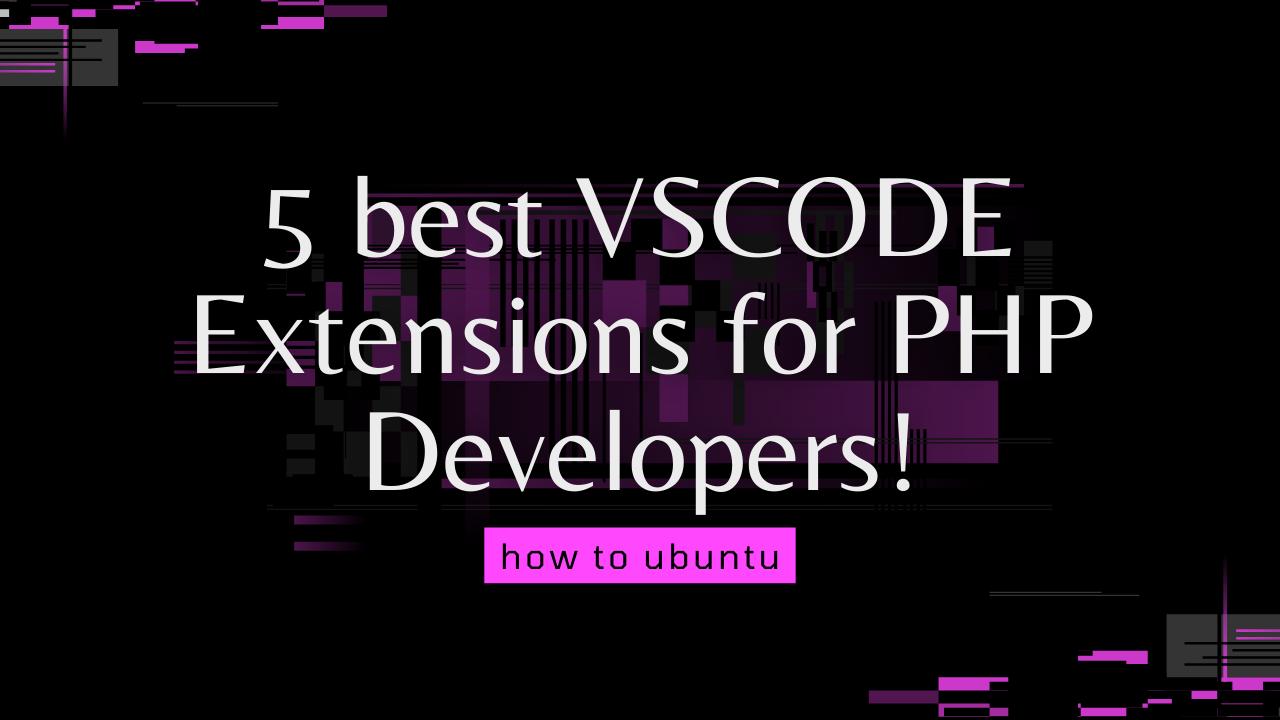 5 best VSCODE Extensions for PHP Developers!