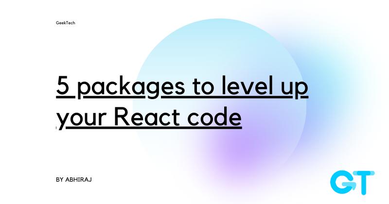 5 packages to level up your React code