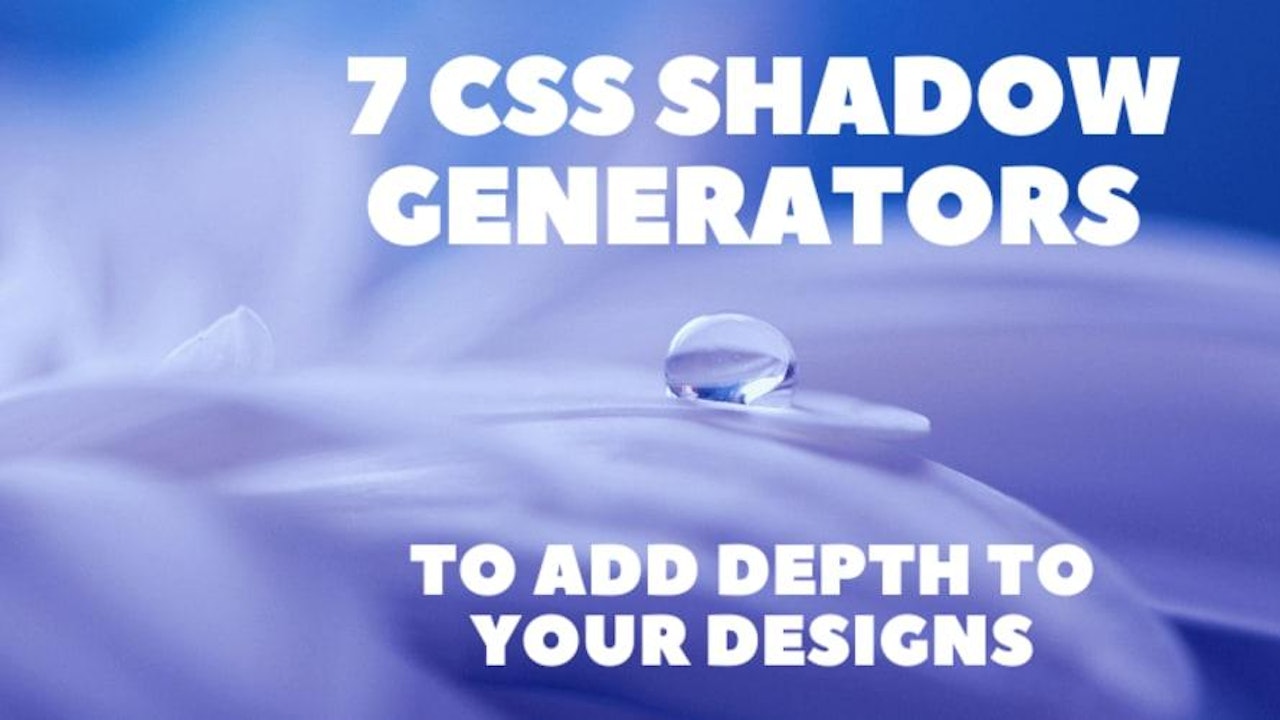 7 CSS Shadow Generators to Add Depth to Your Designs 🎨😍