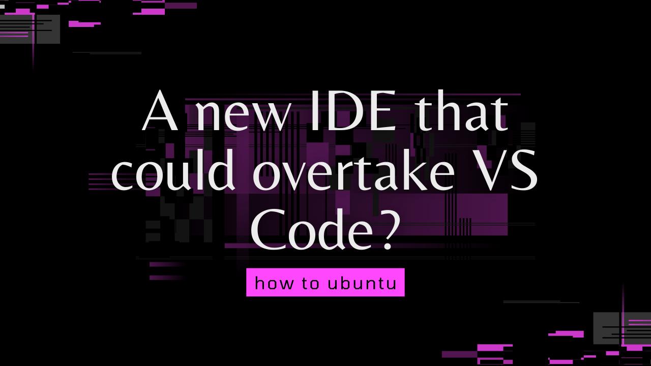 A new IDE that could overtake VS Code?