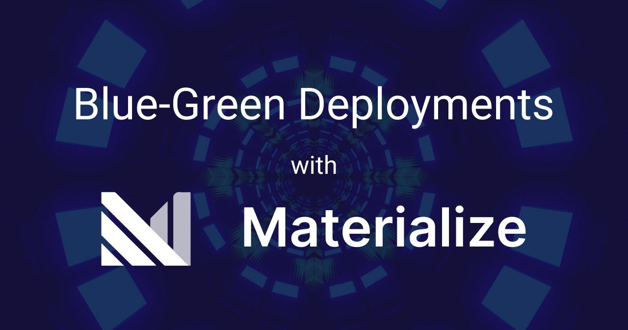 Blue-green deployments with Materialize