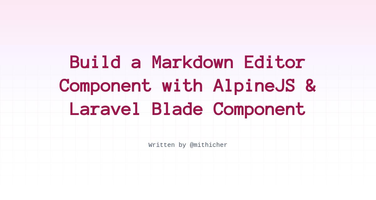 Build a Markdown Editor Component with AlpineJS & Laravel Blade Component