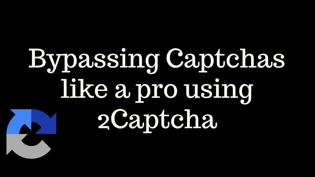 Bypassing Captchas like a pro using 2Captcha
