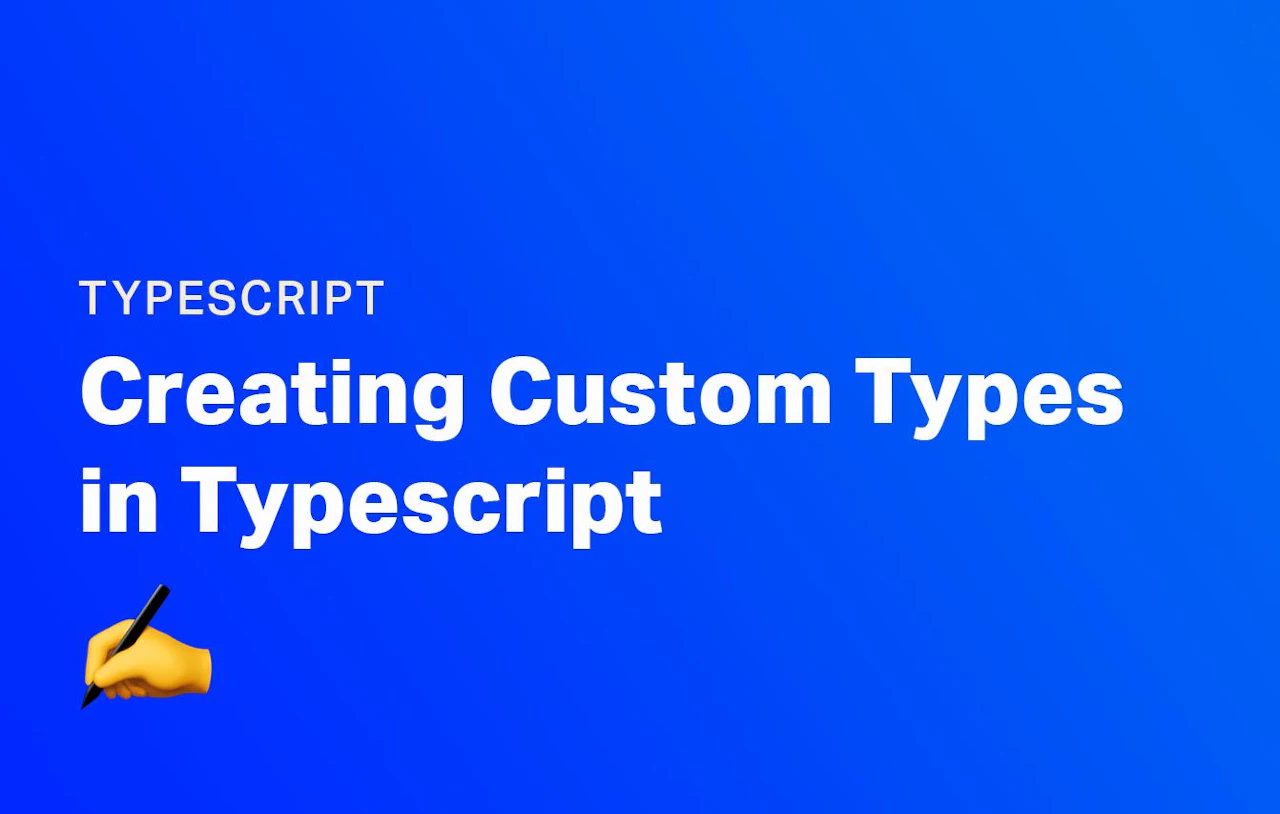Creating Custom Types in Typescript