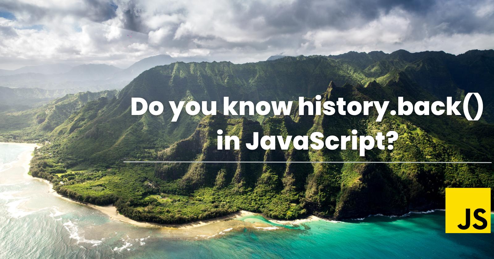Do you know history.back() in JavaScript?