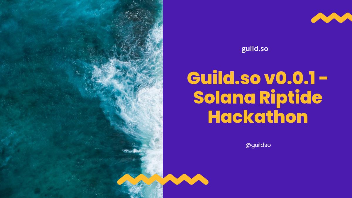 Guild.so v0.0.1 - Solana Riptide Hackathon