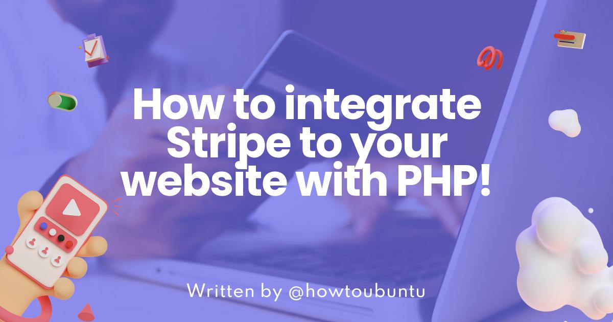 How to integrate Stripe to your website with PHP!