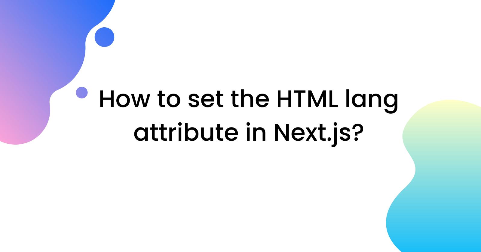 How to set the HTML lang attribute in Next.js?