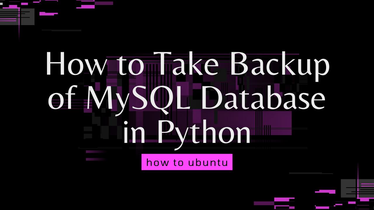 How to Take Backup of MySQL Database in Python