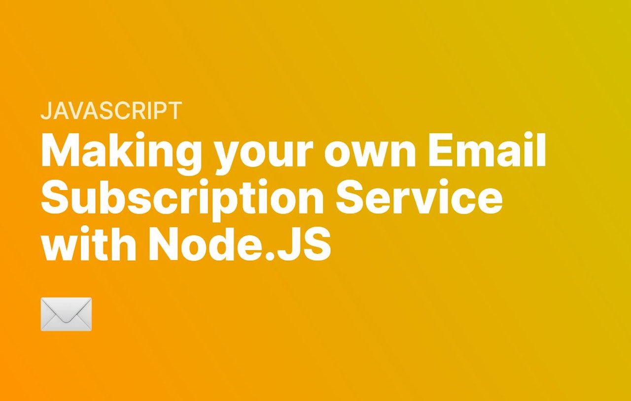 Making Your Own Email Subscription Service With Node JS making-your-own-email-subscription-service-with-node-js