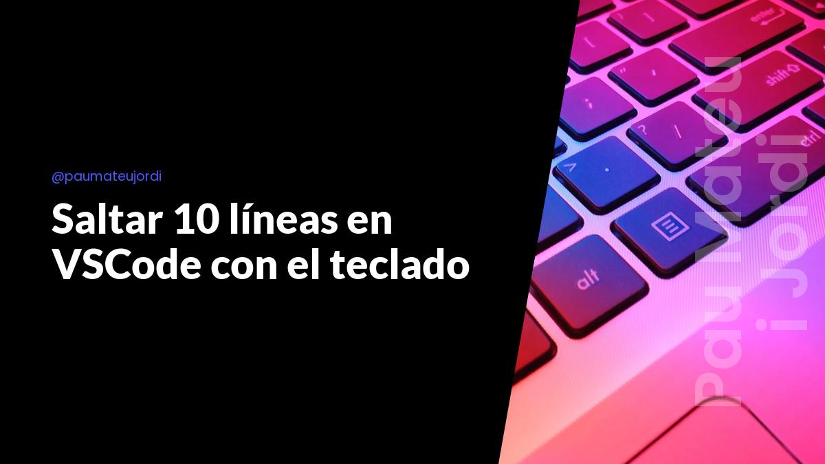 Saltar 10 líneas en VSCode con el teclado