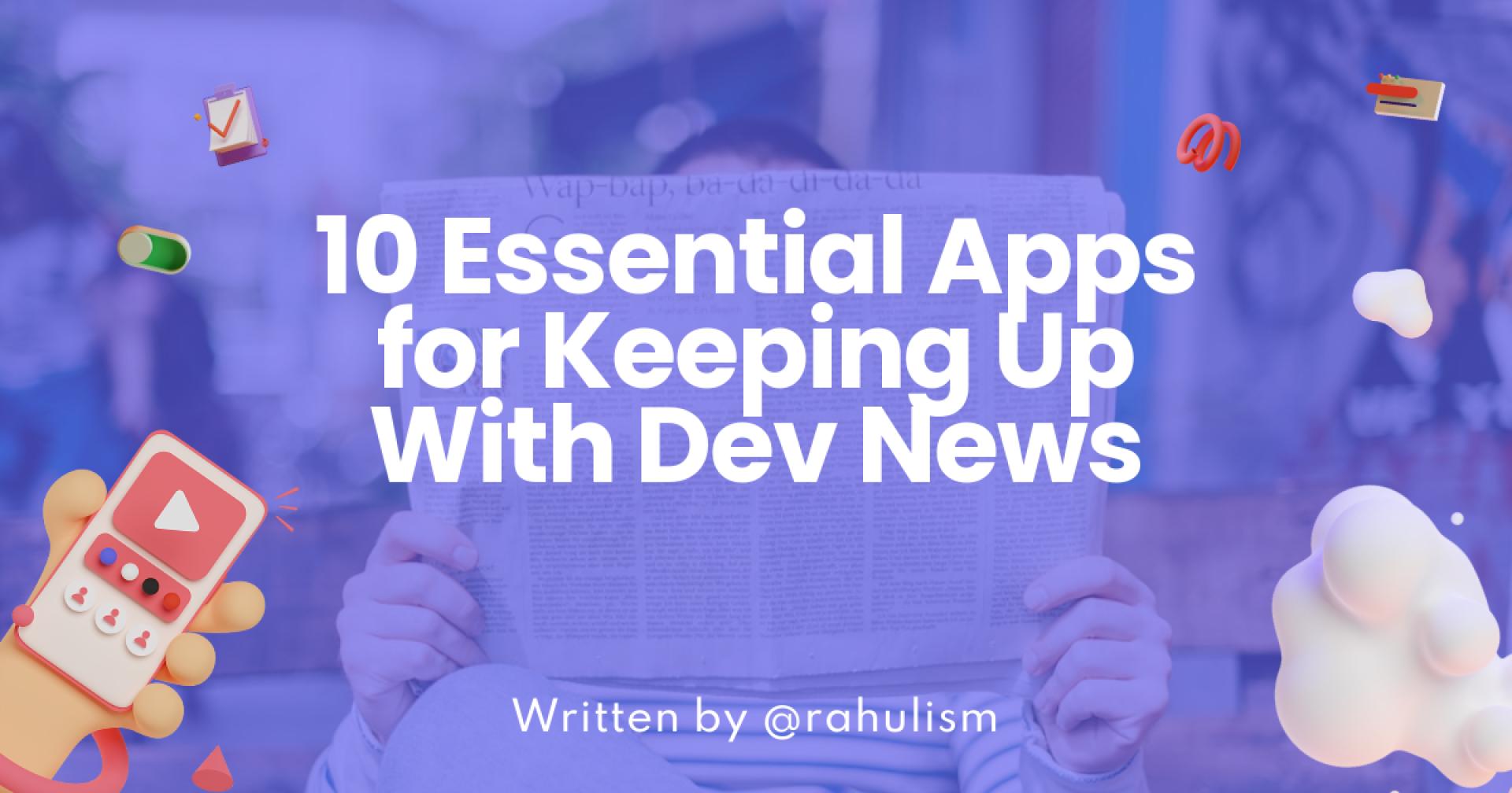 Don't Miss Out: 10 Essential Apps(and websites) for Keeping Up With Dev News