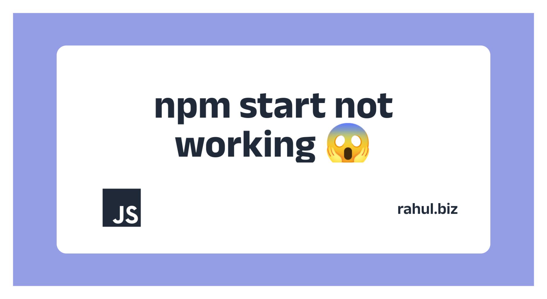 "npm start Not Working"? Here's What You Need to Do