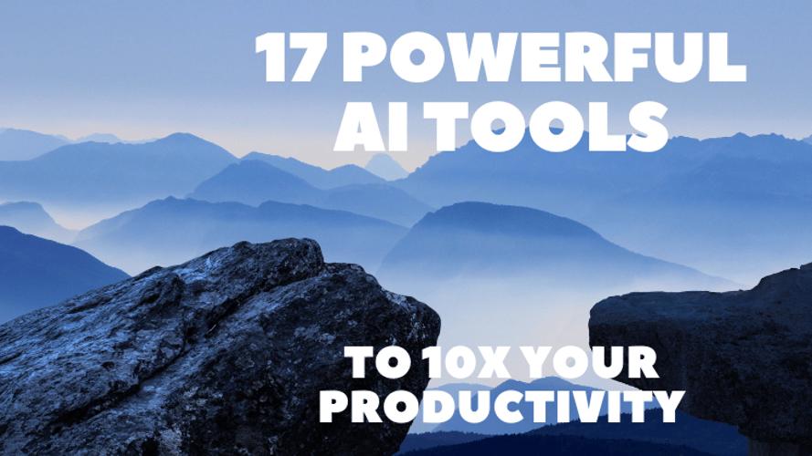 17 Powerful AI Tools to 10X Your Productivity 🧙🚀