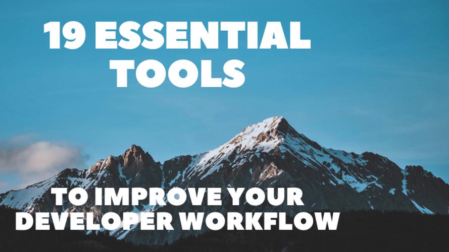 19 Essential Tools to Improve Your Developer Workflow 👍💯