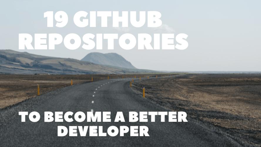 19 Useful GitHub Repositories to Become a Better Developer 🔥🚀