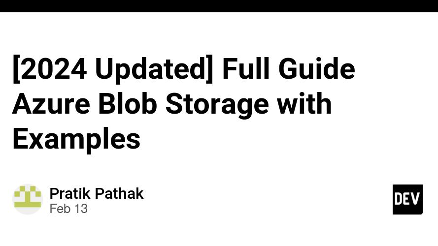 [2024 Updated] Full Guide Azure Blob Storage with Examples