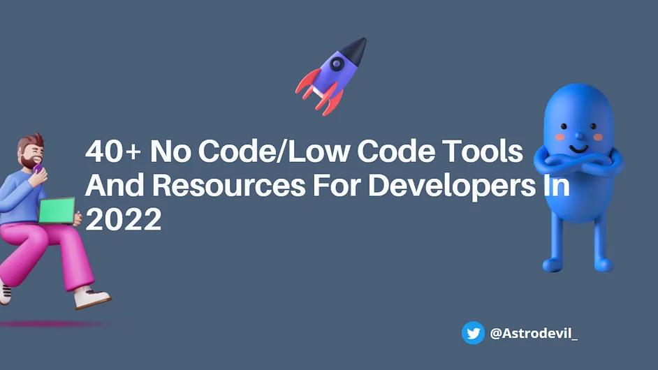 40+ No Code/Low Code Tools And Resources For Developers In 2024