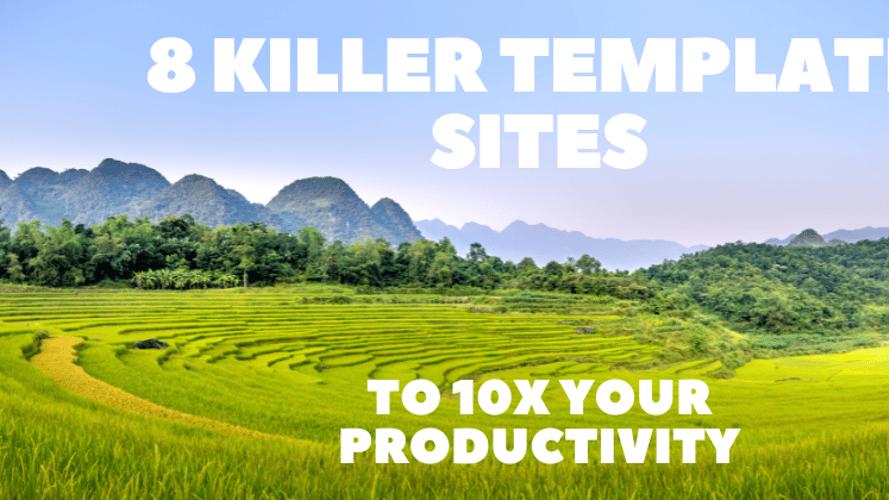 8 Killer Template Sites to 10X Your Productivity 🚀🔥