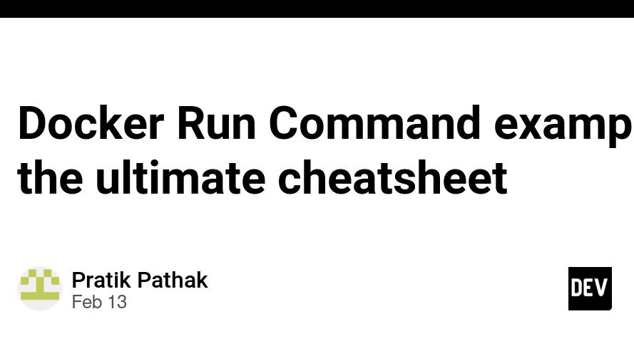 Docker Run Command example the ultimate cheatsheet