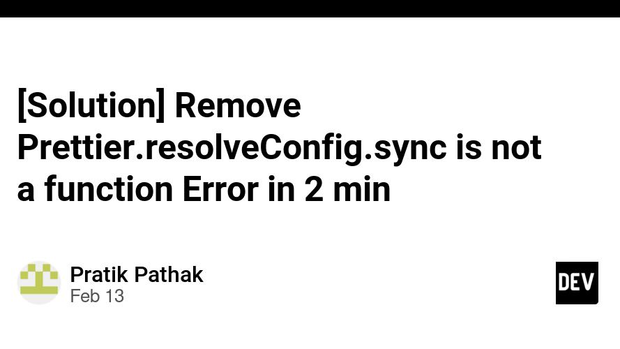 [Solution] Remove Prettier.resolveConfig.sync is not a function Error in 2 min