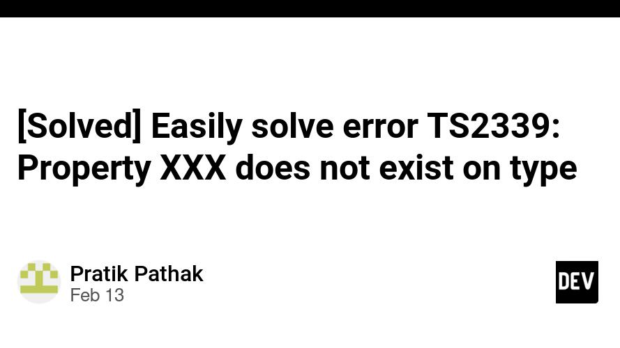 [Solved] Easily solve error TS2339: Property XXX does not exist on type