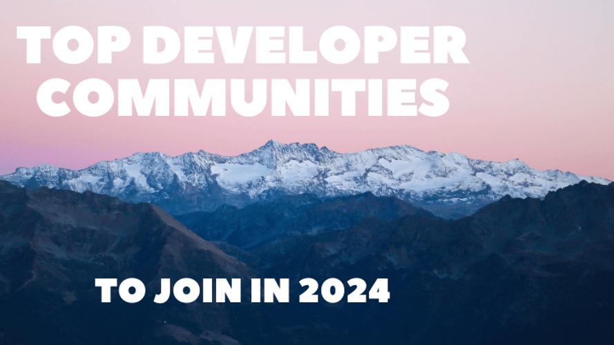 Top Developer Communities to Join in 2024 👨‍💻👩‍💻