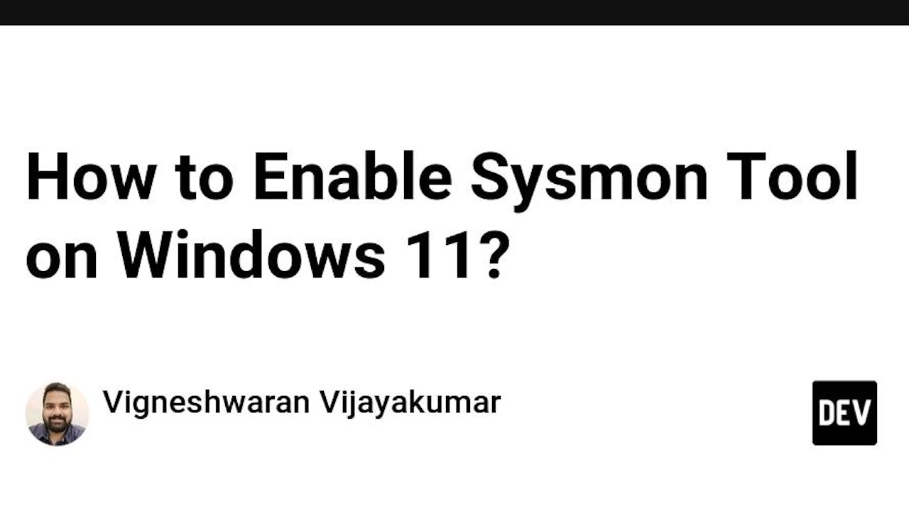 How to Enable Sysmon Tool on Windows 11? - DevDojo