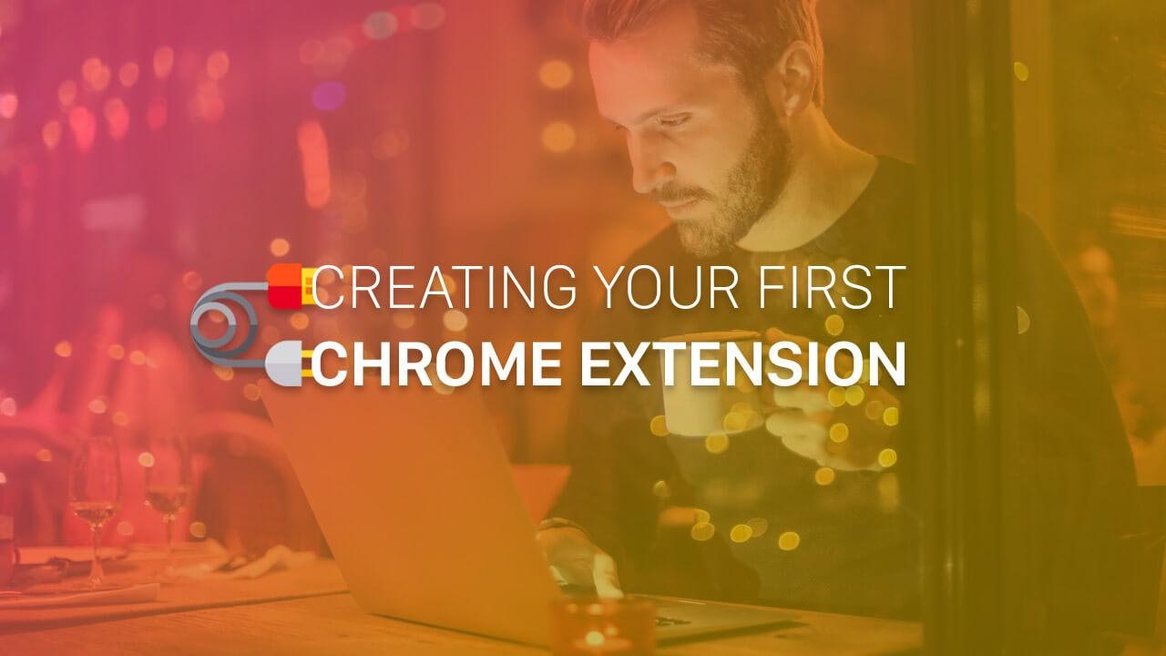 Creating your first Chrome Extension