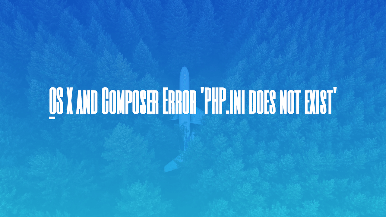 OS X and Composer Error 'PHP.ini does not exist'