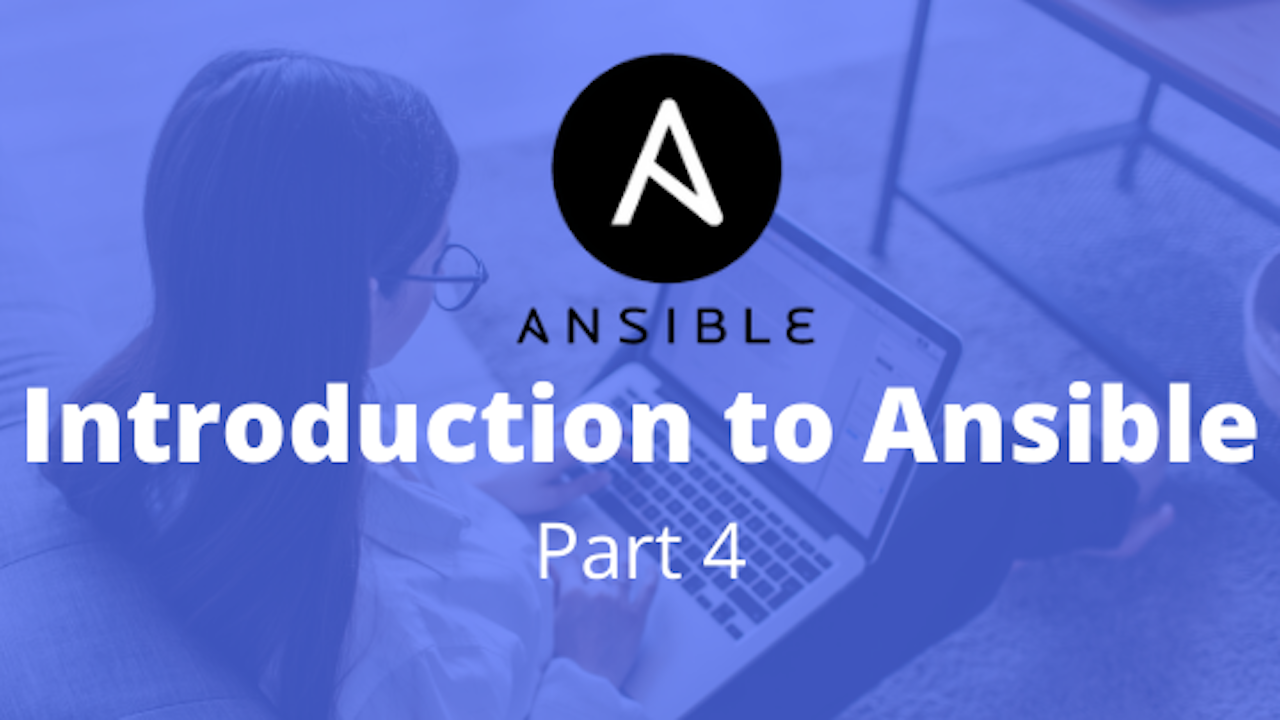 Introduction to Ansible - Part 4