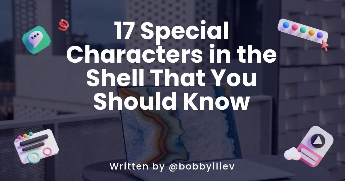 17 Special Characters in the Shell That You Should Know