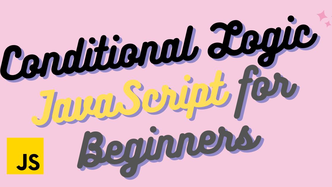 Conditional logic: JavaScript for Beginners