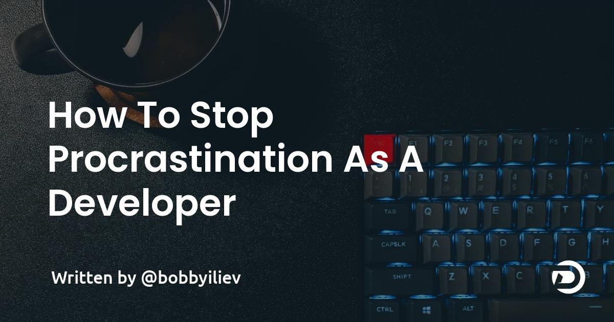 How To Stop Procrastination As A Developer