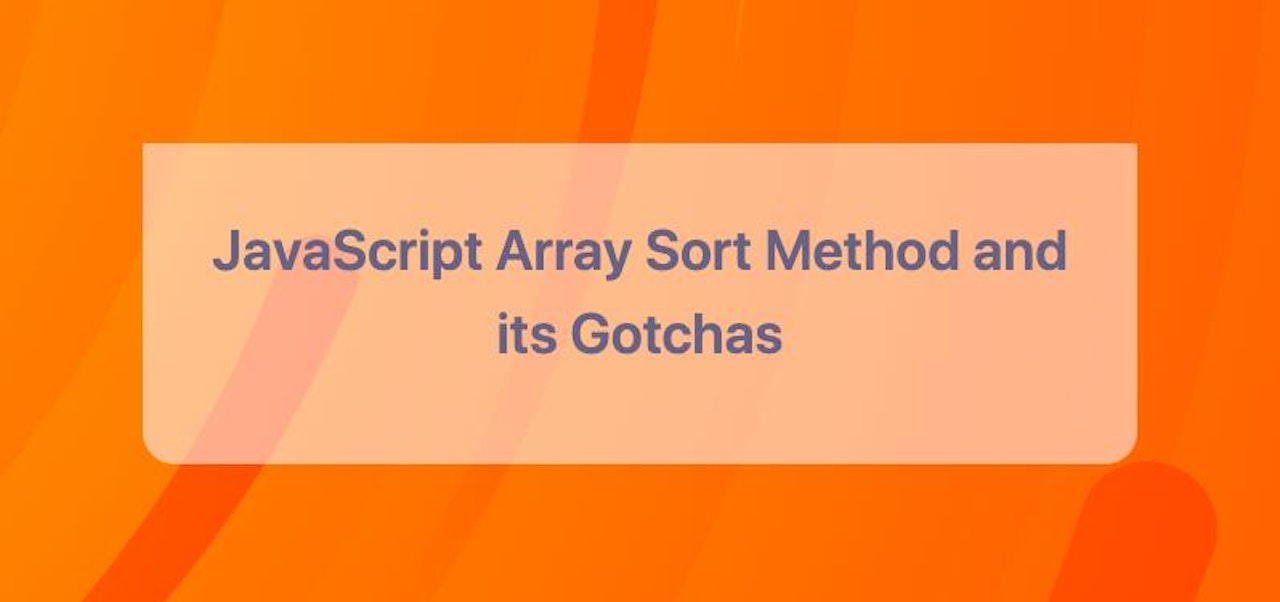JavaScript Array Sort Method and its Gotchas - Explained with Examples