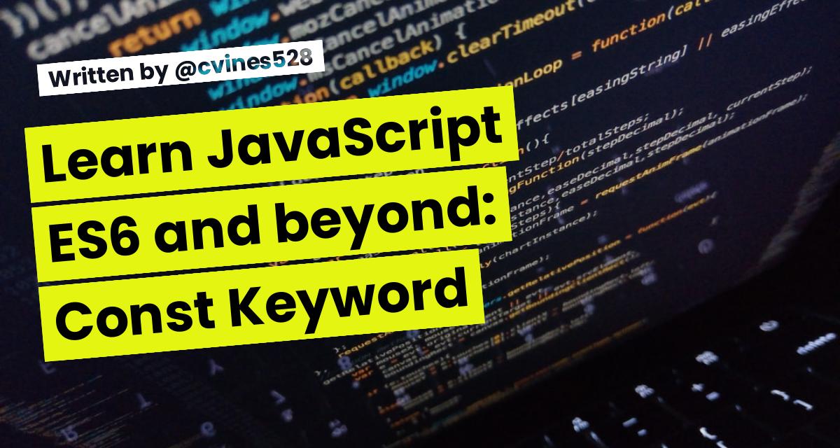 Learn JavaScript ES6 and beyond: Const Keyword
